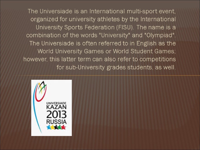 The Universiade is an International multi-sport event, organized for university athletes by the International